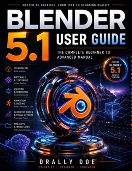 Paperback Blender 5.1 User Guide: The Complete Beginner to Advanced Manual. Book