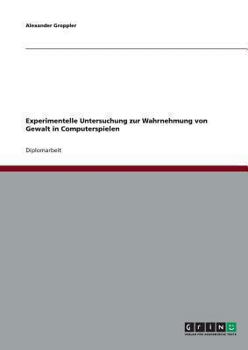Paperback Experimentelle Untersuchung zur Wahrnehmung von Gewalt in Computerspielen [German] Book