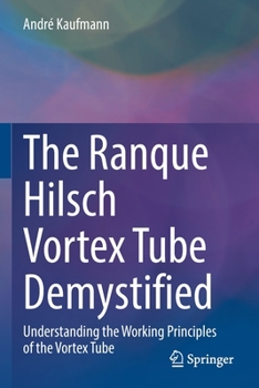 Paperback The Ranque Hilsch Vortex Tube Demystified: Understanding the Working Principles of the Vortex Tube Book