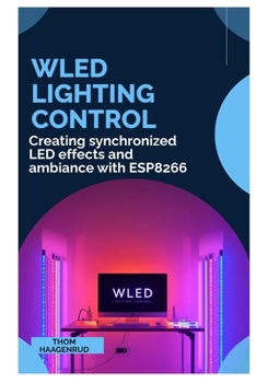 Paperback WLED Lighting Control: Creating synchronized LED effects and ambiance with ESP8266 Book