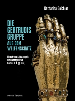 Beichler, Die Gertrudisgruppe Aus Dem Welfenschatz: Ein Sakrales Selbstzeugnis Der Brunonenwitwe Gertrud D. A. (1077) (German Edition)