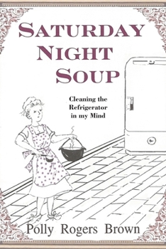 Paperback Saturday Night Soup: Cleaning the Refrigerator in my Mind Book