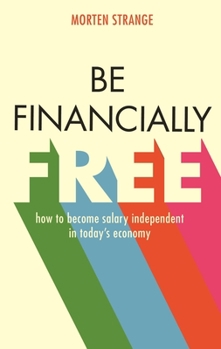 Paperback Be Financially Free: How to Become Salary Independent in Today's Economy Book