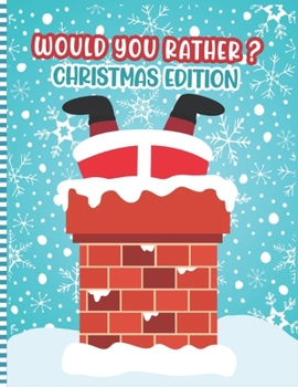 Would You Rather ? Christmas Edition: A Fun Family Activity Book for Boys and Girls Ages 6 to 12 - Stocking Stuffer & Gift Idea