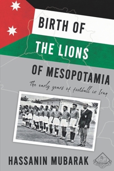 Paperback Birth of the Lions of Mesopotamia: The early years of football in Iraq Book