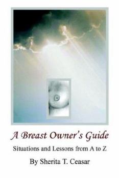 Paperback A Breast Owner's Guide - Situations and Lessons from A to Z Book
