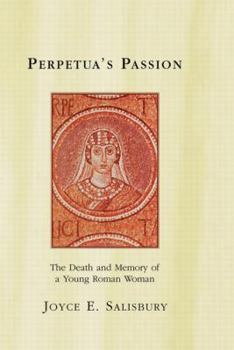 Hardcover Perpetua's Passion: The Death and Memory of a Young Roman Woman Book