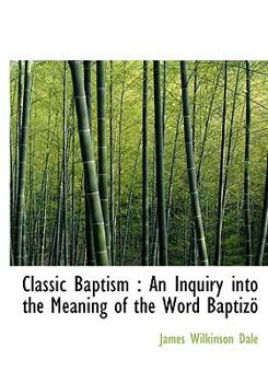 Hardcover Classic Baptism: An Inquiry Into the Meaning of the Word Baptiz Book