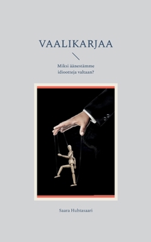 Paperback Vaalikarjaa: Miksi äänestämme idiootteja valtaan? [Finnish] Book