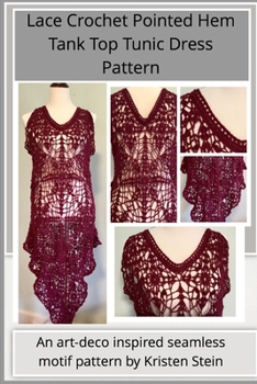 Paperback Lace Crochet Pointed Hem Tank Top Tunic Dress Pattern: An art-deco inspired seamless motif pattern by Kristen Stein Book