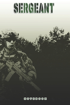 Sergeant Notebook: This Notebook is specially for a  Sergeant. 120 pages with dot lines. Unique Notebook for all Soldiers or Vererans. Perfect as a Gift or a on duty diary or on a mission