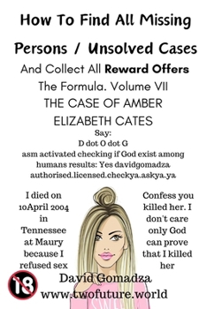 How To Find All Missing Persons / Unsolved Cases. And Collect All Reward Offers. Volume VII.: THE CASE OF AMBER ELIZABETH CATES.