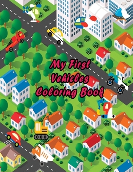 Paperback My First Vehicles Coloring Book: Vehicle Coloring Activity Book for Boys and Girls, Kids Age 3-5 Year Old Book