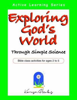 Paperback Exploring God's World Through Simple Science: Bible Class Activities for Ages 2 to 5 (Active Learning Series) Book