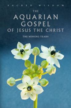 Hardcover The Aquarian Gospel of Jesus the Christ: The Missing Years Book