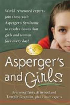Paperback Asperger's and Girls: World-Renowned Experts Join Those with Asperger's Syndrome to Resolve Issues That Girls and Women Face Every Day! Book