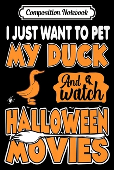 Composition Notebook: Just Want To Pet Duck Watch Halloween Movies Premium  Journal/Notebook Blank Lined Ruled 6x9 100 Pages