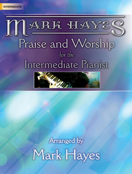 Paperback Mark Hayes: Praise and Worship for the Intermediate Pianist Book