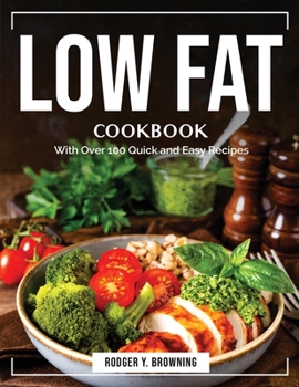 Paperback Low Fat Cookbook: With Over 100 Quick and Easy Recipes Book