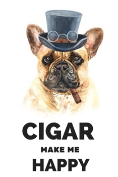 Cigar Make Me Happy: Cigar Book - Cigar journal for cigar lovers gifts for men / 6 x 9 logbook paperback notebook