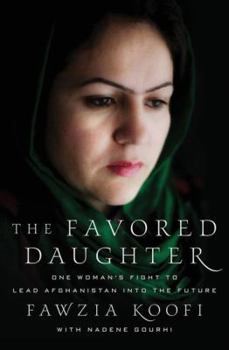 Hardcover The Favored Daughter: One Woman's Fight to Lead Afghanistan Into the Future Book