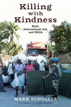 Paperback Killing with Kindness: Haiti, International Aid, and NGOs Book