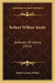 Paperback Robert Wilbur Steele: Defender Of Liberty (1913) Book