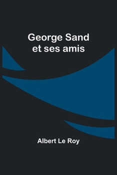 George Sand et ses amis (French Edition)