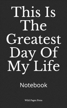 Paperback This Is The Greatest Day Of My Life: Notebook Book