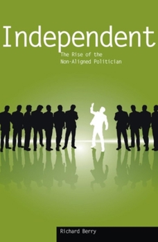 Paperback Independent: The Rise of the Non-Aligned Politician Book