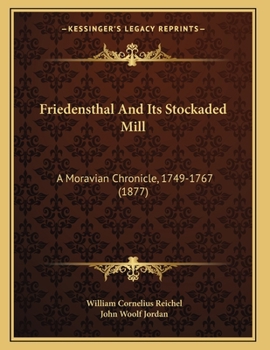 Paperback Friedensthal And Its Stockaded Mill: A Moravian Chronicle, 1749-1767 (1877) Book