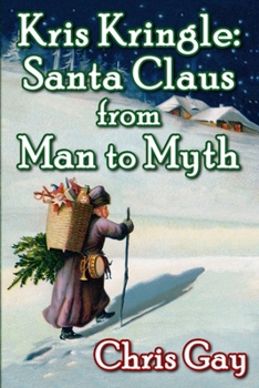Paperback Kris Kringle: Santa Claus from Man to Myth Book