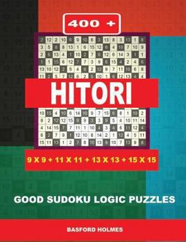 Paperback 400 Hitori 9x9 + 11x11 + 13x13 + 15x15: Good sudoku logic puzzles. Holmes presents to your attention a superb puzzle. (pluz 250 Sudoku and 250 puzzles Book