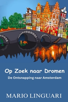 OP ZOEK NAAR DROMEN De Ontsnapping naar Amsterdam