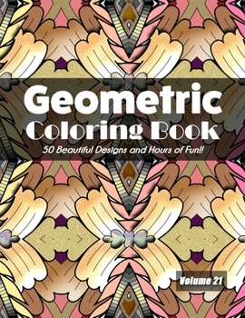 Paperback Geometric Coloring Book, Volume 21: 50 Beautiful Designs and Hours of Fun!! Book