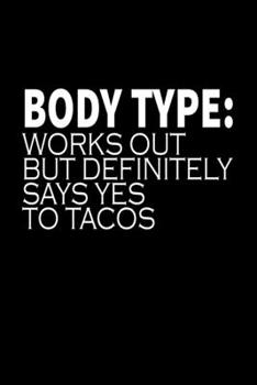 Body type: works out but definitely says yes to tacos: Food Journal | Track your Meals | Eat clean and fit | Breakfast Lunch Diner Snacks | Time Items ... | 110  pages | 6 x 9 in | 15.24 x 22.86 cm