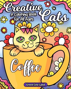 Paperback Creative Cats: A Coloring Book For All Ages Book