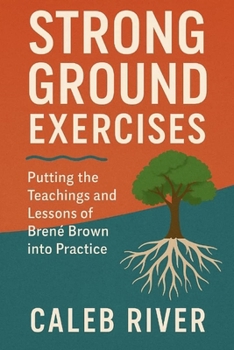 Paperback Strong Ground Exercises: Putting the Teachings and Lessons of Brené Brown into Practice Book