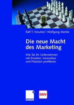 Paperback Die Neue Macht Des Marketing: Wie Sie Ihr Unternehmen Mit Emotion, Innovation Und Präzision Profilieren [German] Book