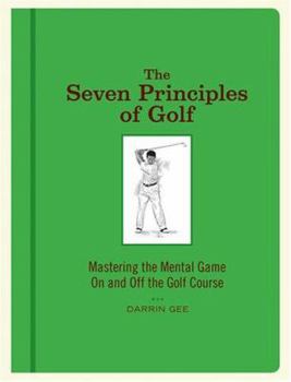 Hardcover The Seven Principles of Golf: Mastering the Mental Game on and Off the Golf Course Book