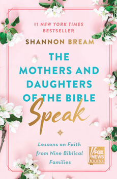 Hardcover The Mothers and Daughters of the Bible Speak: Lessons on Faith from Nine Biblical Families Book
