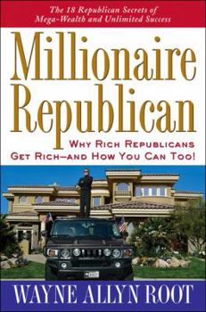 Hardcover Millionaire Republican: Why Rich Republicans Get Rich--And How You Can Too! Book