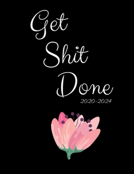 Get Shit Done 2020-2024: Five Year Planner | Monthly Birthday List Calendar Organizer Agenda Planner inspirational flowers, Goals Checklist...