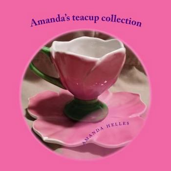 Paperback Amanda's teacup collection: I love my teacups Book