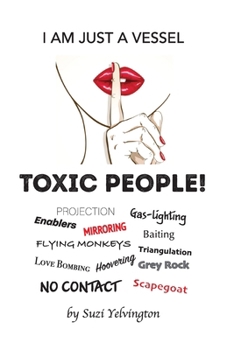 Paperback I Am Just a Vessel: Toxic People! Book