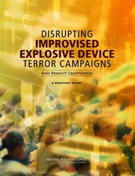 Paperback Disrupting Improvised Explosive Device Terror Campaigns: Basic Research Opportunities: A Workshop Report Book