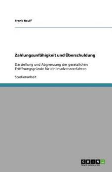 Paperback Zahlungsunfähigkeit und Überschuldung: Darstellung und Abgrenzung der gesetzlichen Eröffnungsgründe für ein Insolvenzverfahren [German] Book