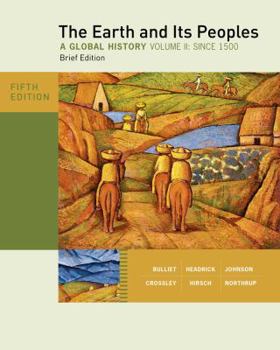 Paperback The Earth and Its Peoples, Brief Edition, Volume II: A Global History: Since 1500 Book