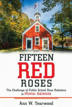 Paperback Fifteen Red Roses: The Challenge of Public School Race Relations in Rural Georgia Book