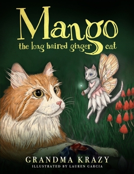 Mango the Long Haired Ginger Cat : Join Mango in This Cat Fairytale As She Learns to Be Happy with Who She Is and What She Has, Especially Her Family